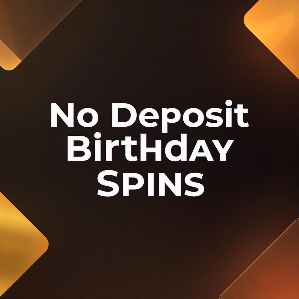 No Deposit Birthday Spins No Deposit Birthday Spins