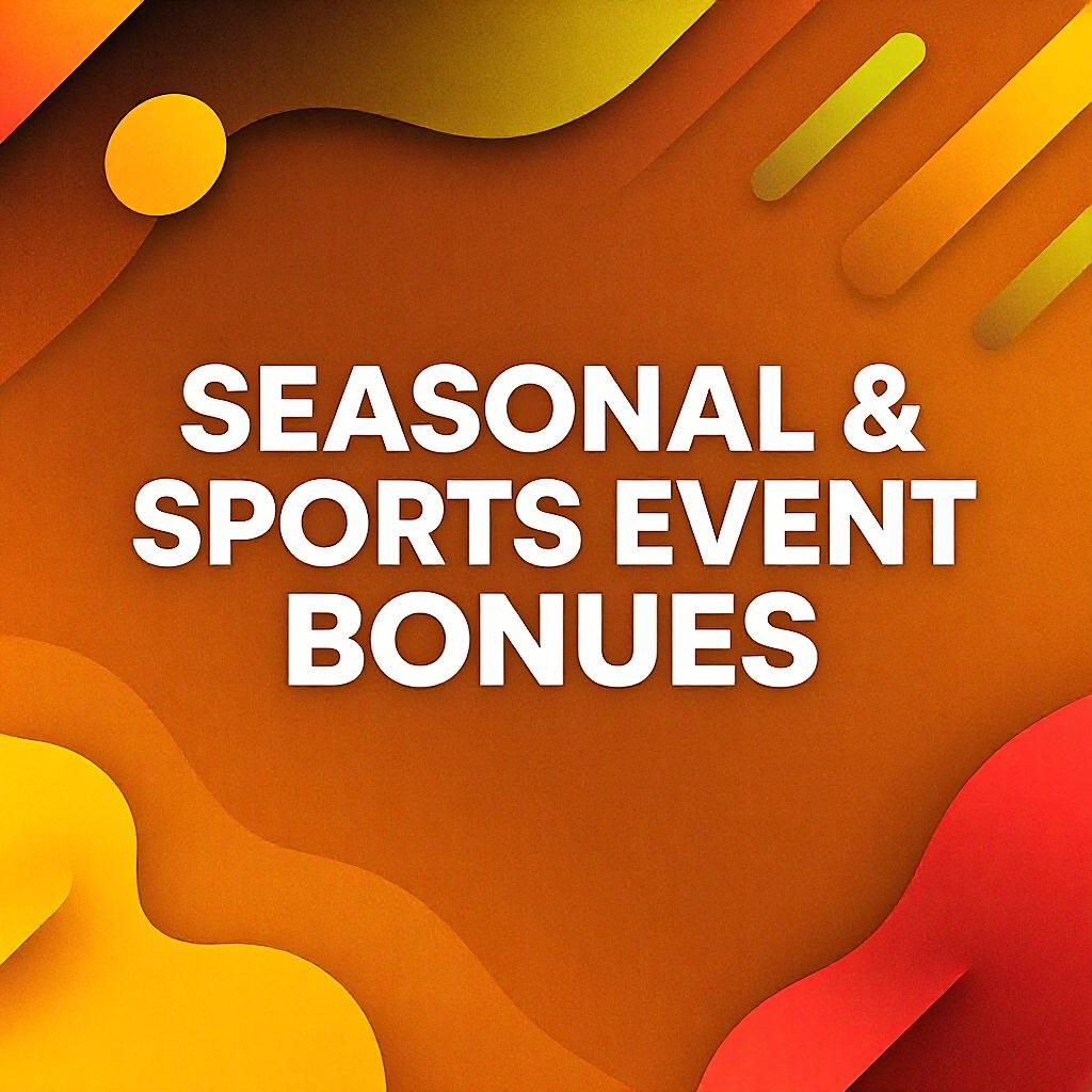 Seasonal & Sports Event Bonuses Seasonal & Sports Event Bonuses
